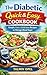 The Diabetic Quick & Easy Cookbook: Simple, Fast & Delicious Recipes for Beginners and Busy People to Manage Blood Sugar