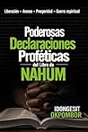 Profético Poderoso Declaraciones de Nahum: Versículo por versículo Poderosas Confesiones Positivas del Libro de Namos (DAILY SCRIPTURAL DECLARATIONS SERIES) (Spanish Edition)