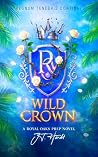 Wild Crown: An Enemies to Lovers Fake Dating Sports Romance (ROYAL OAKS BOOK FOUR) (ROYAL OAKS PREP 4)