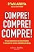 Compre! Compre! Compre!: Por que compramos o que não precisamos e como parar com isso (Ivan Aniya) (Portuguese Edition)