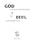 God is not an old man with a beard and the devil is not red with horns