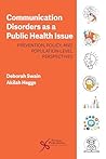 Communication Disorders as a Public Health Issue: Prevention, Policy, and Population-Level Perspectives
