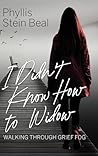 I Didn't Know How to Widow: Walking Through Grief Fog