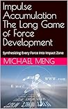 Impulse Accumulation The Long Game of Force Development: Synthesizing Every Force Into Impact Zone (STEM GOLF SOLUTIONS Book 8)