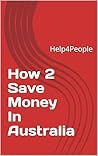 How 2 Save Money In Australia: Help4People