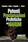 Profetico Potente Dichiarazioni di Nahum: Versetto per versetto: Potenti Confessioni Positive dal Libro di Nahum (DAILY SCRIPTURAL DECLARATIONS SERIES) (Italian Edition)