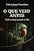 O QUE VEIO ANTES: Nada começa quando se fala (Portuguese Edition)