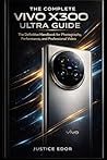 THE COMPLETE VIVO X300 ULTRA GUIDE: The Definitive Handbook for Photography, Performance, and Professional Video