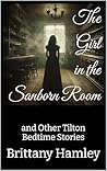 The Girl in the Sanborn Room and Other Tilton Bedtime Stories (The Woods Devil and Other Northern Bedtime Stories Collection Book 34)