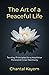 The Art of a Peaceful Life: Ten Key Principles for a Healthier Mind and Inner Harmony