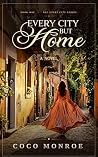 Every City But Home: A Romance Novel (Every City Series Book 1) Every City But Home: A Romance Novel (Every City Series Book 1)