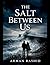 The Salt Between Us (Novel)