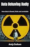 Data Behaving Badly: How data is flawed, fickle and unreliable