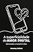 A superficialidade do amor digital: Sobrevivendo ao mercado de afetos (Portuguese Edition)