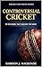 Controversial Cricket: 20 Decisions That Shocked the Game (Cricket Decisions Series)