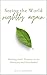 Seeing The World Rightly Again: Navigating God's Presence in the Ordinary and Overlooked