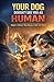 Your Dog Doesn’t See You as Human (Here’s What You Really Are to Them): Understanding How Dogs Truly Perceive You—Decode Their Behavior, Strengthen Your Bond, and See the World Through Their Eyes