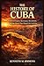 THE HISTORY OF CUBA: A Story of Empire, Resistance, Revolution, and the Island That Shaped the Cold War