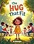 The Hug That Fit: A Gentle Story About Love, Comfort, and Kindness