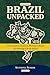 Brazil Unpacked: The Complete Guide To Moving to Brazil and Making It Your Home