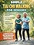 Simple Tai Chi Walking for Seniors: A Comprehensive 28-Day Illustrated Guide to Better Balance, Stronger Movement, and Greater Confidence — Simple 10-Minute Daily Practices, No Experience Required