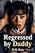 Regressed by Daddy: A Dark DDLG ABDL Erotica Story of Medical Diapers, Incontinence Training, and Total Surrender (Dutch Edition)