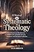 52 Weeks of Systematic Theology: From Creation to Glorification A Complete Year of Weekly Doctrine, Scripture, and Theological Reflection