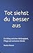 Tot siehst du besser aus: Ein Alltag zwischen Abhängigkeit, Pflege und verlorener Würde (German Edition)