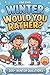 Winter Would You Rather?: 300+ Winter Questions & Hilarious Challenges for Kids, Teens & Family | The Ultimate Snow Day Game Book | Perfect Gift for Cozy Nights, Ski Trips & Indoor Fun