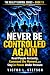 Never Be Controlled Again: ...