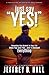 Just Say Yes!: Remember One Moment In Your Life When You Said Yes … And It Changed Everything