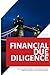 Financial Due Diligence: The Complete Guide to Analyzing Targets, Identifying Risks, and Valuing Deals