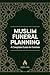 Muslim Funeral Planning: A Complete Guide for Families: Step-by-Step Guidance for Ghusl, the Janazah Prayer, Burial, and Every Obligation in Between