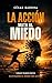 La acción mata al miedo: Cómo tener éxito eliminando el miedo con acción (Spanish Edition)