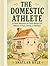The Domestic Athlete: At Home Movement for Gentle Weight Loss Without the Gym, Dieting, or Workouts