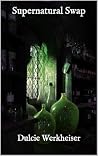 Supernatural Swap by Dulcie Werkheiser