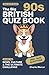 The Big 90s British Quiz Book — News, Culture & The Ultimate Challenge: Over 30 Rounds of Quiz Night Questions on Cool Britannia, Diana, the ... Everything In Between (Great British Quizzes)