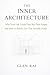 The Inner Architecture: Why Your Life Looks Fine But Feels Empty and How to Build a Life That Actually Holds