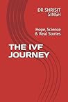 THE IVF JOURNEY by DR SHRISIT SINGH THE IVF JOURNEY by DR SHRISIT SINGH