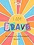 I am Brave Coloring Book | Huebie: Thoughtfully designed using Child Development Research | Ages 4-8 | Positive affirmations that builds Confidence, Courage & Self-Worth