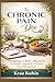 The Chronic Pain Doc: Navigating the Path to Recovery A Holistic Approach to Chronic Pain Management