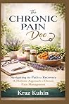 The Chronic Pain Doc: Navigating the Path to Recovery A Holistic Approach to Chronic Pain Management