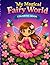 My Magical Fairy World Coloring Book: Cute Fairies, Flowers and Magical Scenes for Relaxing Coloring