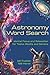 Astronomy Word Search Puzzle Book: Word Searches with Easy to Read Print about astronomy, space, the universe and More | 6x9 inches, 110 pages | 50+ ... … Gift for Vacations, Holidays and Free-Time