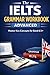 The IELTS Grammar Workbook: Basic: Master Key Concepts for Band 6.5+ (IELTS Support)