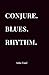 Conjure. Blues. Rhythm.