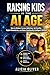 Raising Kids in the Ai Age: How to Reduce Screen Addiction, Set Healthy Digital Boundaries, and Raise Emotionally Intelligent Children