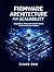Firmware Architecture for Scalability: Design Robust, Maintainable Embedded Systems That Grow With Your Hardware