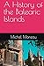 A History of the Balearic Islands