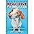 Dog Training Reactive To Relaxed: The Complete Beginner’s Guide to Reducing Aggression, Improving Obedience, & Building a Happy Relationship With Your Dog